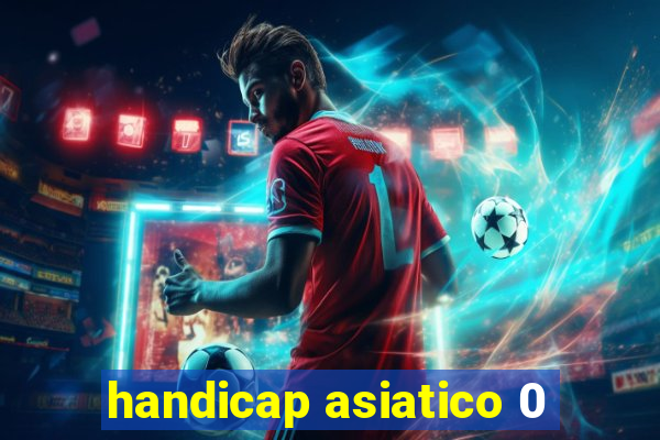 handicap asiatico 0